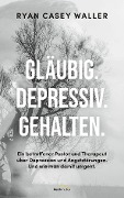 Cover-Bild zum Titel 'Gläubig. Depressiv. Gehalten.' von 'Ryan Casey Waller'