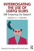 Interrogating the Use of LGBTQ Slurs - Meredith Worthen