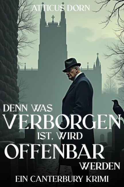 Denn was verborgen ist, wird offenbar werden (Canterbury Krimi, #1) - Atticus Dorn