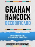 Cover-Bild zum Titel 'Graham Hancock Decodificado - Explora La Mente Del Autor Visionario Y Periodista' von 'Exito Decodificado, Exito Decodificado'