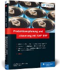 Produktionsplanung und -steuerung mit SAP ERP - Jörg Thomas Dickersbach, Gerhard Keller