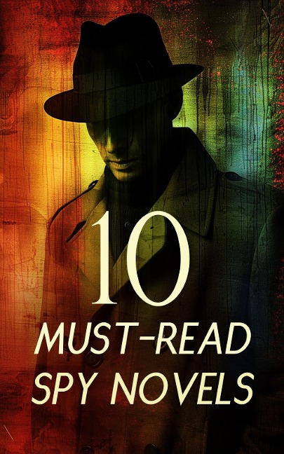 10 Must-Read Spy Novels - James Fenimore Cooper, William Le Queux, E. Phillips Oppenheim, Joseph Conrad, Harry Leon Wilson