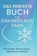 Cover-Bild zum Titel 'Das perfekte Buch für Eiskunstlauf-Fans' von 'Noah Schäfer'