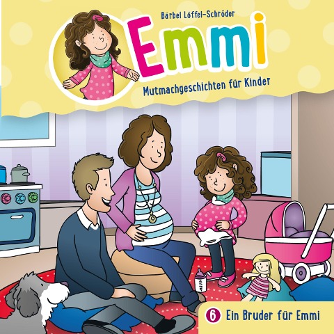 06: Ein Bruder für Emmi - Emmi - Mutmachgeschichten für Kinder, Bärbel Löffel-Schröder, Tobias Schuffenhauer