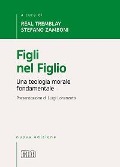 Figli nel figlio. Una teologia morale fondamentale - 