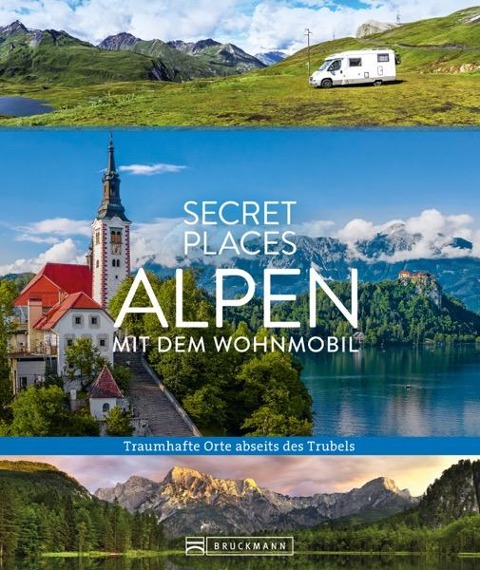 Secret Places Alpen mit dem Wohnmobil - Georg Weindl, Lisa Bahnmüller