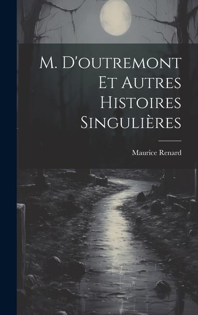 M. D'outremont Et Autres Histoires Singulières - Maurice Renard