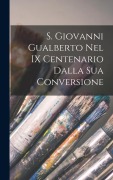 Cover-Bild zum Titel 'S. Giovanni Gualberto Nel IX Centenario Dalla Sua Conversione' von 'Anonymous'