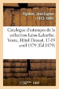 Catalogue d'Estampes Anciennes Et Modernes de la Collection Léon Labarthe - Jean-Eugène Vignères