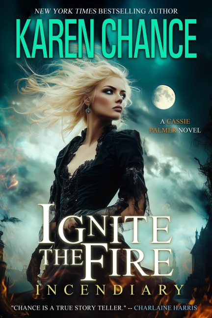 Ignite the Fire: Incendiary (Cassandra Palmer, #2) - Karen Chance