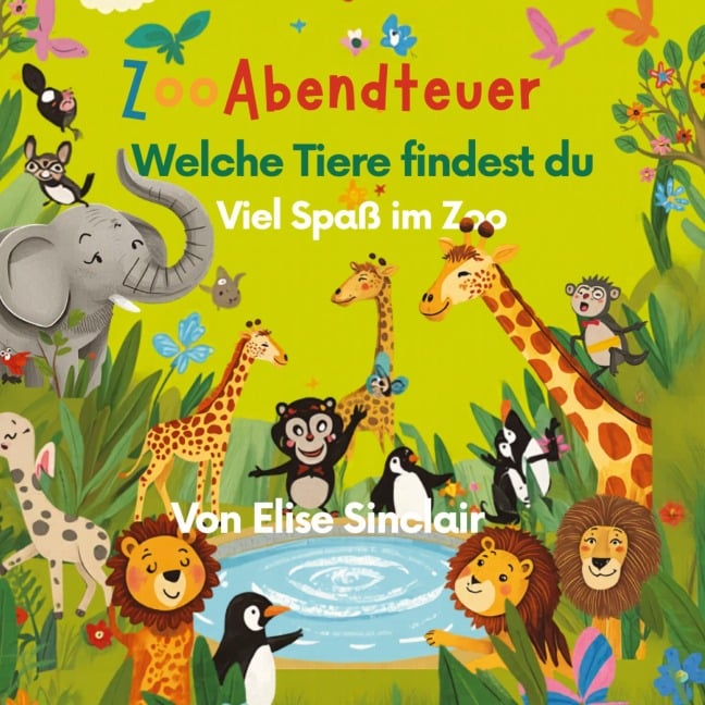 Das Große Wimmelbuch Zoo Erlebnisse viel Spaß beim Entdecken der Tierwelt und Zooinhalte - Elise Sinclair