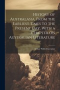 Cover-Bild zum Titel 'History of Australasia, From the Earliest Times to the Present day, With a Chapter on Australian Literature' von 'Arthur Wilberforce Jose'