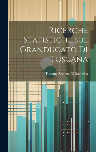 Ricerche Statistiche Sul Granducato Di Toscana - Tuscany Sezione Di Statistica