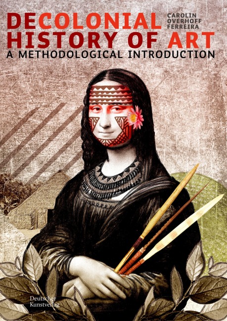 Decolonial History of Art - Carolin Overhoff Ferreira