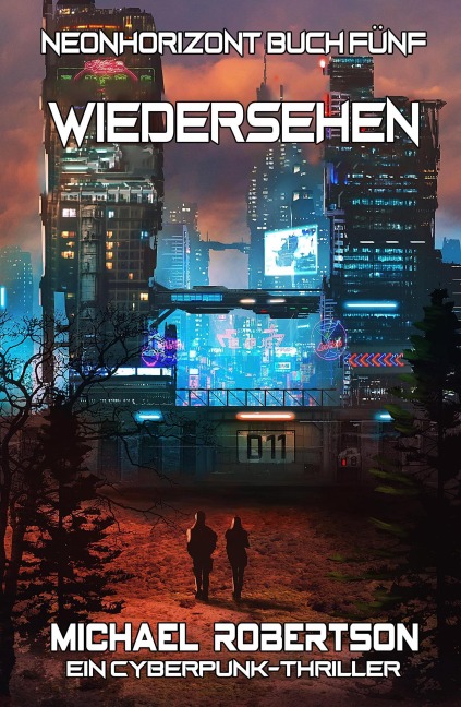 Wiedersehen: Neonhorizont Buch Fünf - Ein Cyberpunk-Thriller - Michael Robertson