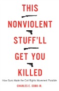 Cover-Bild zum Titel 'This Nonviolent Stuff'll Get You Killed' von 'Charles E Cobb Jr.'