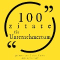 Cover-Bild zum Titel '100 Zitate für Unternehmertum' von 'Samuel Goldwyn, Bill Gates, Malcom Forbes, Napoléon Bonaparte, Warren Buffet'