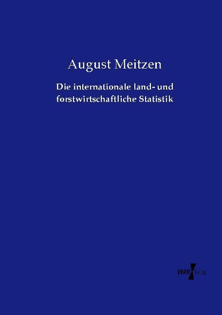 Die internationale land- und forstwirtschaftliche Statistik - August Meitzen