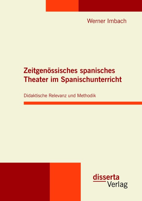 Zeitgenössisches spanisches Theater im Spanischunterricht: Didaktische Relevanz und Methodik - Werner Imbach