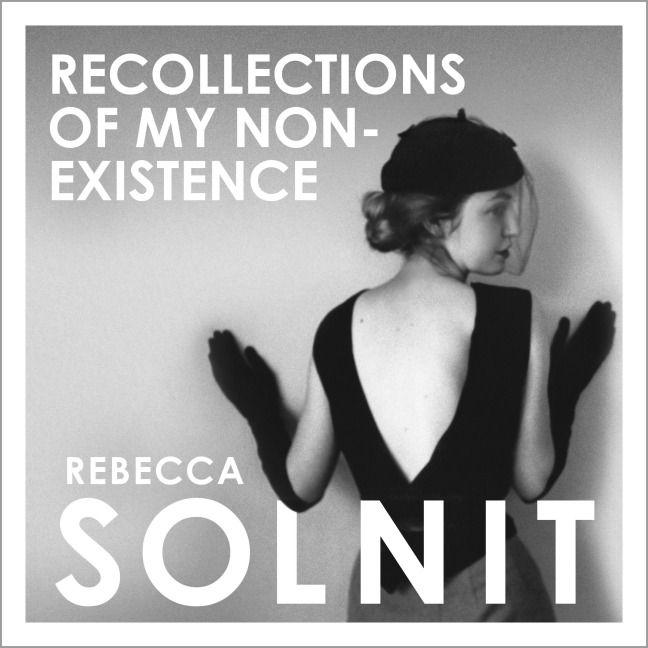 Recollections of My Non-Existence - Rebecca Solnit