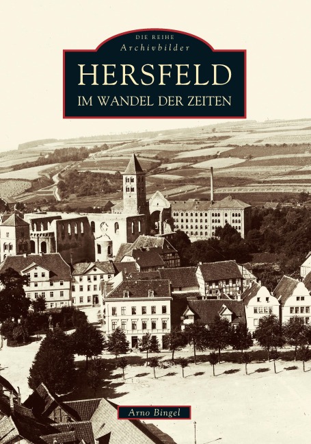 Hersfeld im Wandel der Zeiten - Arno Bingel