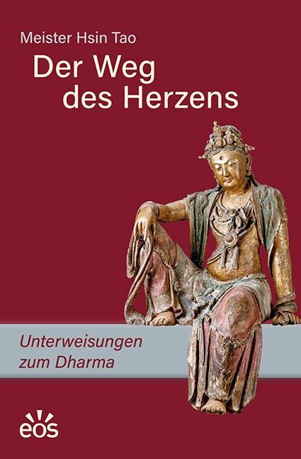 Der Weg des Herzens. Unterweisungen zum Dharma - Meister Hsin Tao