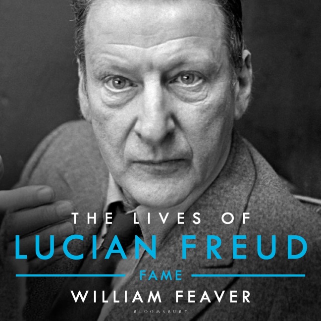 The Lives of Lucian Freud: FAME 1968 - 2011 - William Feaver