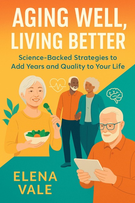 Aging Well, Living Better - Elena Vale