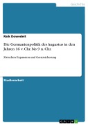 Cover-Bild zum Titel 'Die Germanienpolitik des Augustus in den Jahren 16 v. Chr. bis 9 n. Chr.' von 'Raik Dowedeit'