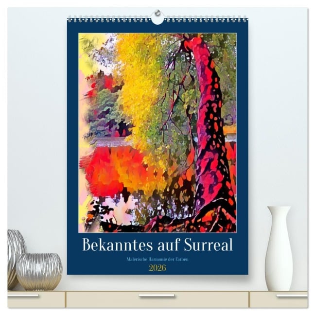 Bekanntes auf Surreal (hochwertiger Premium Wandkalender 2026 DIN A2 hoch), Kunstdruck in Hochglanz - Ulrich Suess