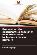 Cover-Bild zum Titel 'Préparation des enseignants à enseigner dans des classes inclusives à l'école primaire' von 'Beatrice Ayanga'
