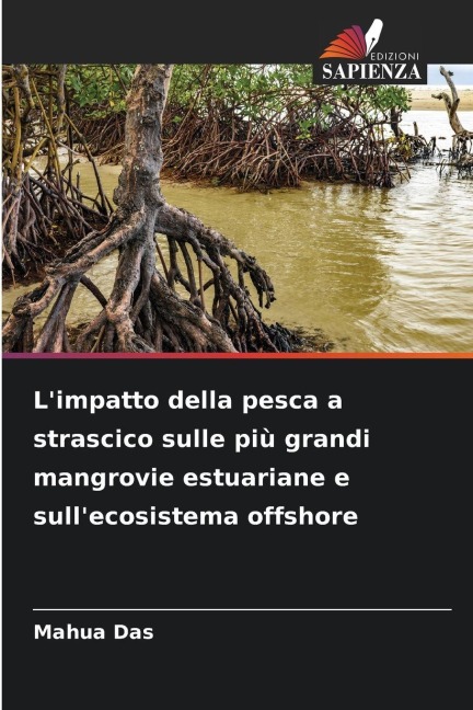 L'impatto della pesca a strascico sulle più grandi mangrovie estuariane e sull'ecosistema offshore - Mahua Das
