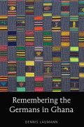 Cover-Bild zum Titel 'Remembering the Germans in Ghana' von 'Dennis Laumann'