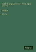 Cover-Bild zum Titel 'Bulletin' von 'Société de géographie de Lyon et de la région lyonnaise'