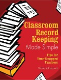 Cover-Bild zum Titel 'Classroom Record Keeping Made Simple' von 'Diane Mierzwik'