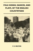 Cover-Bild zum Titel 'Folk Songs, Dances, and Plays, of the English Countryside (Folklore History Series)' von 'F. E. Melton'