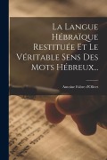 Cover-Bild zum Titel 'La Langue Hébraïque Restituée Et Le Véritable Sens Des Mots Hébreux...' von 'Antoine Fabre D'Olivet'
