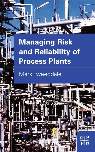 Managing Risk and Reliability of Process Plants - Mark Tweeddale