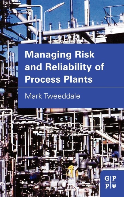Managing Risk and Reliability of Process Plants - Mark Tweeddale