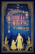 Cover-Bild zum Titel 'The Singular & Extraordinary Tale of Mirror & Goliath' von 'Ishbelle Bee'