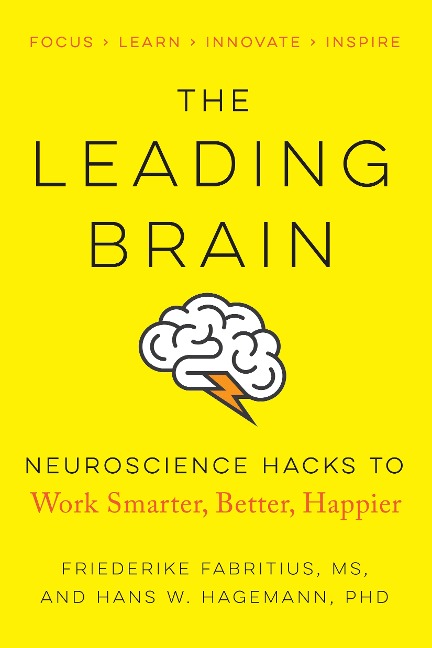 The Leading Brain: Neuroscience Hacks to Work Smarter, Better, Happier - Friederike Fabritius, Hans W. Hagemann