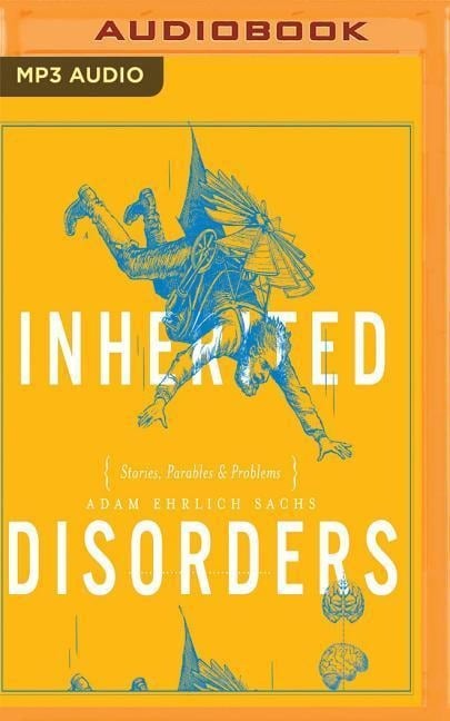 Inherited Disorders: Stories, Parables & Problems - Adam Ehrlich Sachs