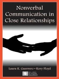 Nonverbal Communication in Close Relationships - Laura K. Guerrero, Kory Floyd
