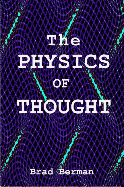 The Physics of Thought - Brad G. Berman