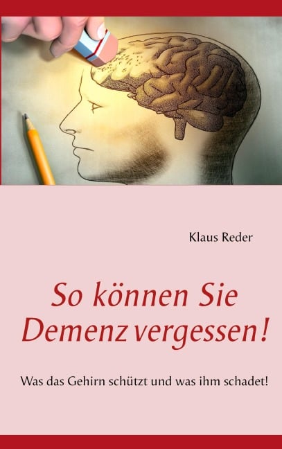 So können Sie Demenz vergessen! - Klaus Reder