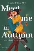 Meet me in Autumn. Eine Pumpkin spiced Romance - Laurie Gilmore