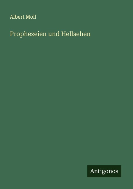 Prophezeien und Hellsehen - Albert Moll