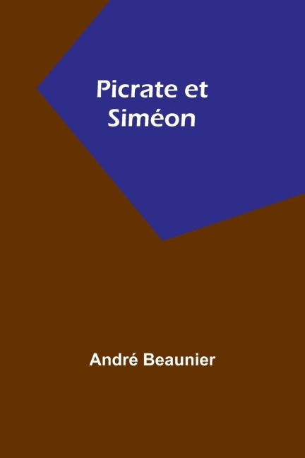 Picrate et Siméon - André Beaunier