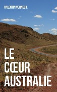 Cover-Bild zum Titel 'Le Coeur Australie: voyage down under' von 'Valentin Verneuil'