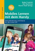 Mobiles Lernen mit dem Handy - Katja Friedrich, Maren Risch, Ben Bachmair